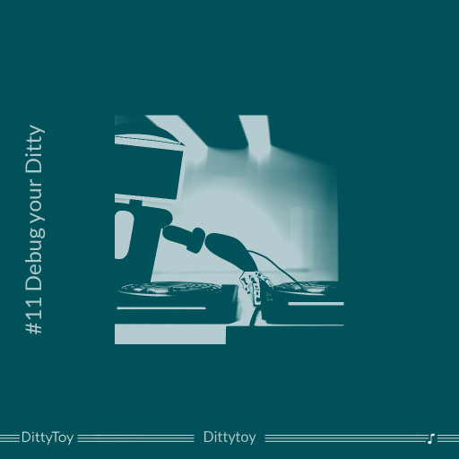 #11 Debug your Ditty
